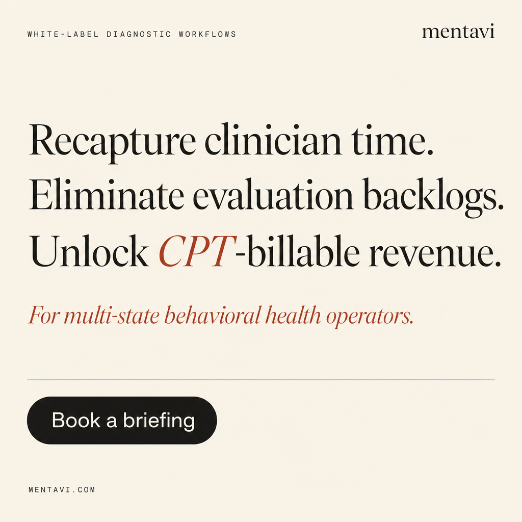 Mentavi B3 — Recapture clinician time. Eliminate evaluation backlogs. Unlock CPT-billable revenue.